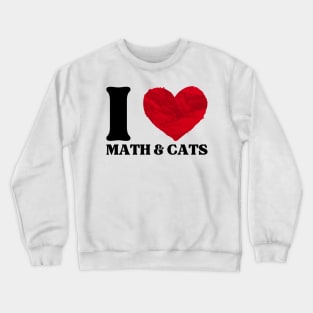 I love math and cats. Cat lovers funny Crewneck Sweatshirt